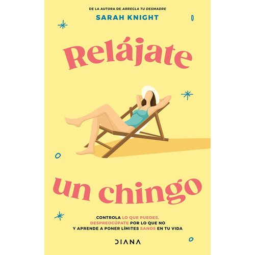 Relájate un chingo, de Knight, Sarah. Serie Fuera de colección Editorial Diana México, tapa blanda en español, 2023