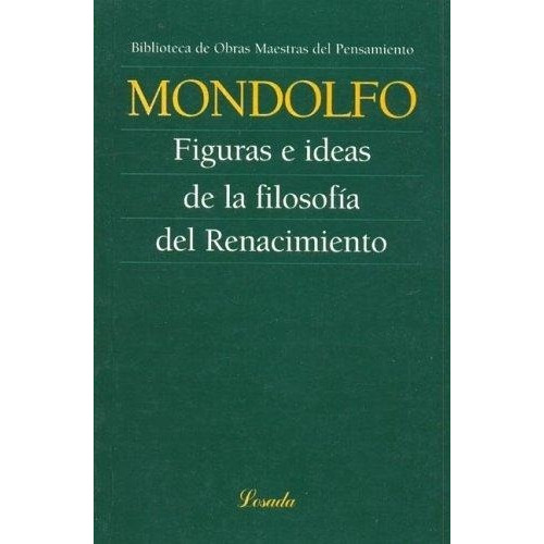 Figuras E Ideas De La Filosofia Del Renacimiento, De Mondolfo, Rodolfo. Editorial Losada, Tapa Tapa Blanda En Español