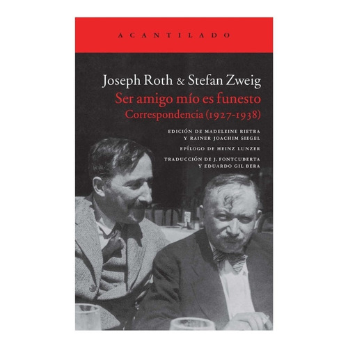 Roth Joseph y Zweig Stefan Ser amigo mio es funesto Correspondencia (1927-1938) Editorial Acantilado.