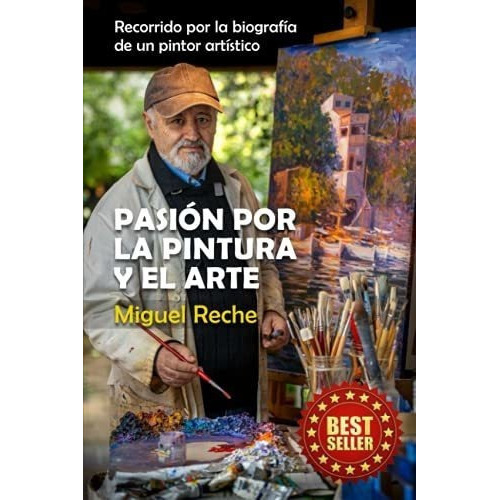 Pasion Por La Pintura Y El Arte Recorrido Por La..., de Reche Carrillo, Miguel. Editorial Independently Published en español