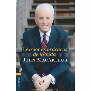 Lecciones Practicas De La Vida · John Macarthur