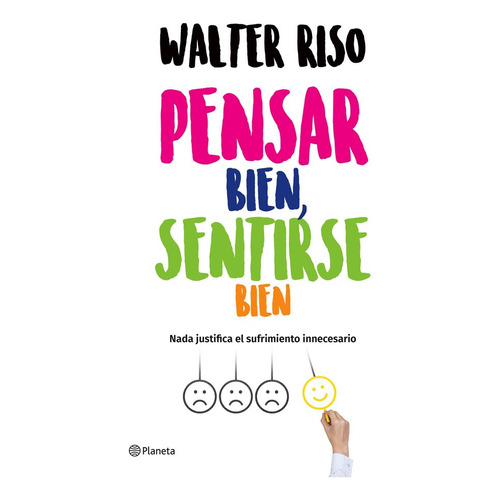 Pensar Bien, Sentirse Bien, De Walter Riso. Editorial Grupo Planeta, Tapa Blanda, Edición 2018 En Español