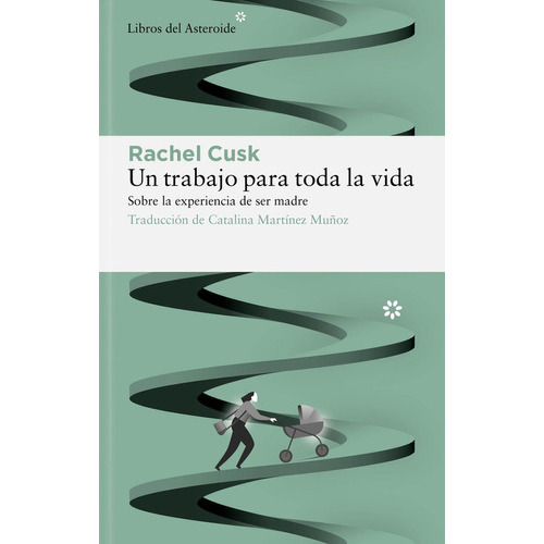 Un Trabajo Para Toda La Vida, De Cusk, Rachel. Editorial Libros Del Asteroide S.l, Tapa Blanda En Español