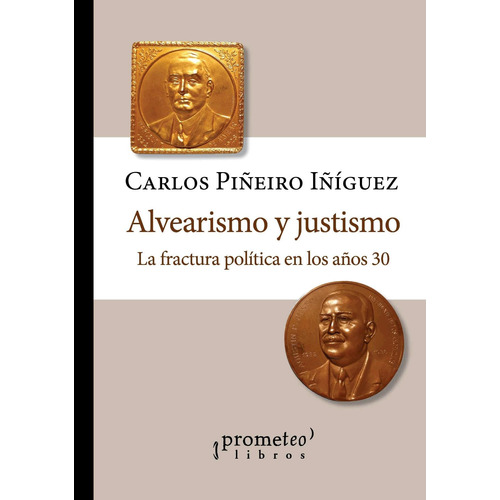 Alvearismo Y Justismo - Piñeiro Iñiguez, Carlos