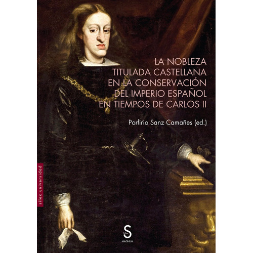 La Nobleza Titulada Castellana En La Conservacion Del Imperi, De Sanz Camañes, Porfirio. Editorial Silex Ediciones, S.l., Tapa Blanda En Español