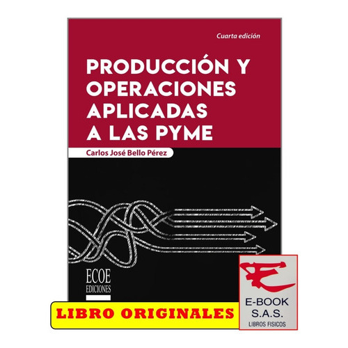 Producción Y Operaciones Aplicadas A Las Pyme, De Carlos Bello. Editorial Ecoe, Tapa Blanda En Español