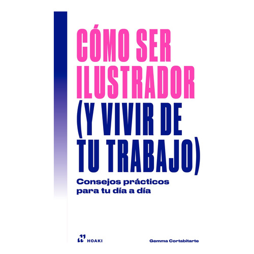 Como Ser Ilustrador (y Vivir De Tu Trabajo), De Cortabitarte Gemma. Editorial Hoaki, Tapa Blanda, Edición 1 En Español