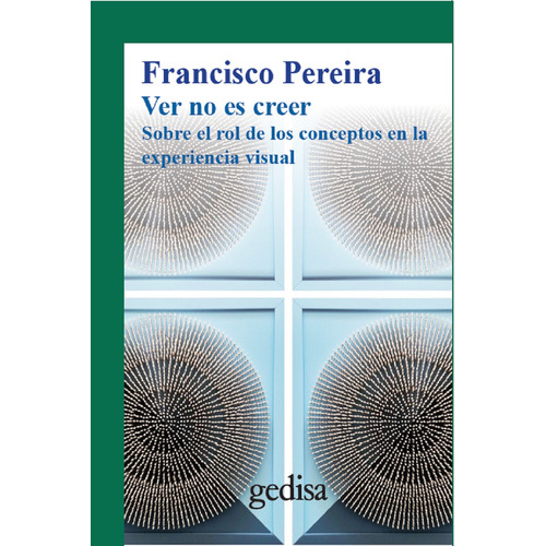 Ver no es creer: Sobre el rol de los conceptos en la experiencia visual, de Pereira, Francisco. Serie Cla- de-ma Editorial Gedisa, tapa dura en español, 2021