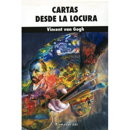 Cartas Desde La Locura, De Vincent Van Gogh. Editorial Coyoacán, Tapa Blanda En Español, 2018