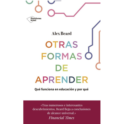 Otras Formas De Aprender, Qué Funciona En Educación, de Alex Beard. Editorial Plataforma, tapa blanda en español, 2019
