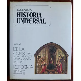 Historia Universal Tomo 6 De La Crisis Del Siglo 14 A La Ref