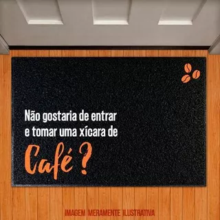 Tapete Capacho - Não Gostaria Entrar Tomar Xícara Café