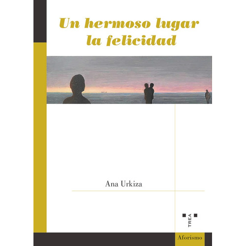 Un Hermoso Lugar La Felicidad, De Urkiza Ibaibarriaga, Ana. Editorial Ediciones Trea, S.l., Tapa Blanda En Español