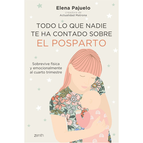 Todo Lo Que Nadie Te Ha Contado Sobre El Posparto, De Elena Pajuelo, Elena Pajuelo. Editorial Zenith En Español