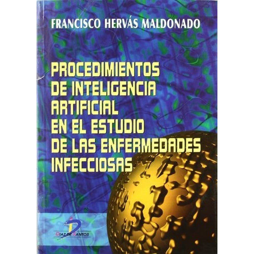 Procediminetos De Inteligencia Artificial En Estudio Enfermedad Infecciosas, De Francisco Hervas Maldonado. Editorial Diaz De Santos, Tapa Blanda En Español