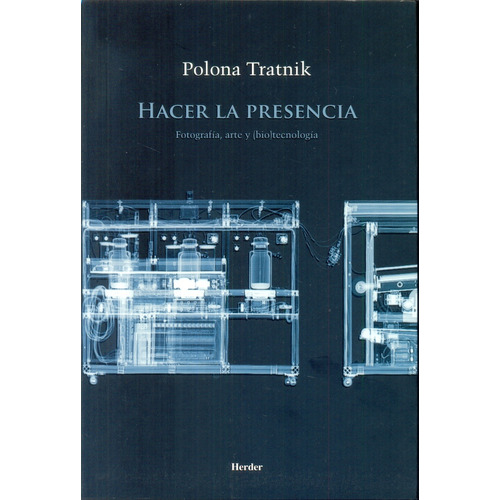 Hacer La Presencia: Fotografia, Arte Y (bio)tecnologia, De Polona Tratnik. Editorial Herder, Edición 1 En Español