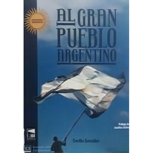 Al Gran Pueblo Argentino, De Gonzalez, Cecilia. Editorial Marea En Español