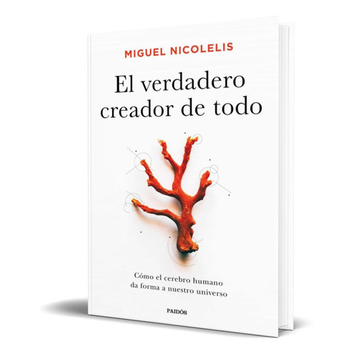 El verdadero creador de todo, de Miguel Nicolelis. Editorial PAIDOS IBERICA, tapa blanda en español, 2022