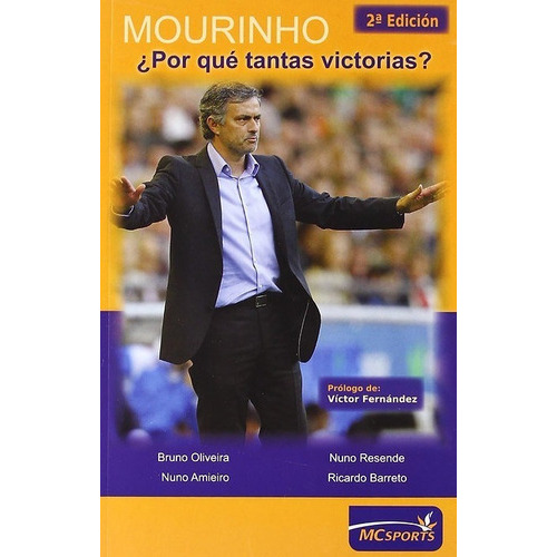Mourinho ¿por Qué Tantas Victorias?, De Bruno Oliveira / Nuno Resende / Nuno Amieiro / Ricardo Barreto. Editorial Mc Sports, Tapa Blanda En Español, 2011