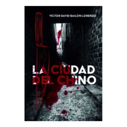 La Ciudad Del Chino, De Bailón Lorenzo , Víctor David.., Vol. 1.0. Editorial Autografía, Tapa Blanda, Edición 1.0 En Español, 2015