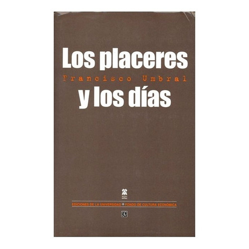 Los Placeres Y Los Dias, De Francisco Umbral. Editorial Fondo De Cultura Económica, Tapa Dura En Español, 2001