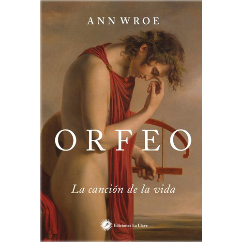 ORFEO LA CANCION DE LA VIDA, de WROE, ANN. Serie N/a, vol. Volumen Unico. Editorial La Llave, tapa blanda en español