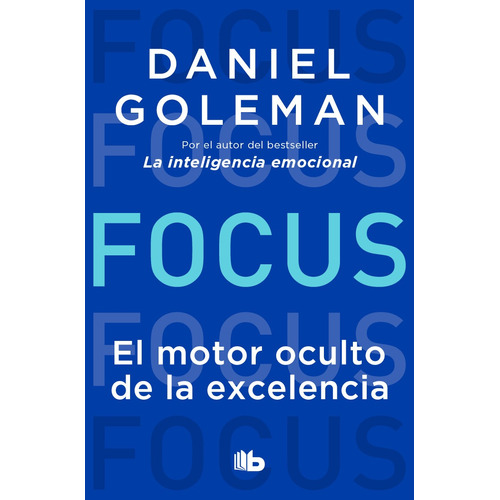Focus. El motor oculto de la excelencia, de Goleman, Daniel. Serie B de Bolsillo Editorial B de Bolsillo, tapa blanda en español, 2018