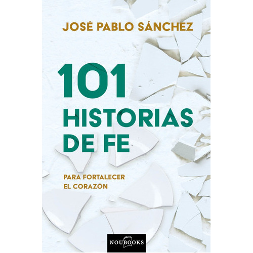 101 Historias De Fe, De José Pablo Sánchez. Editorial Noubooks, Tapa Blanda En Español, 2021