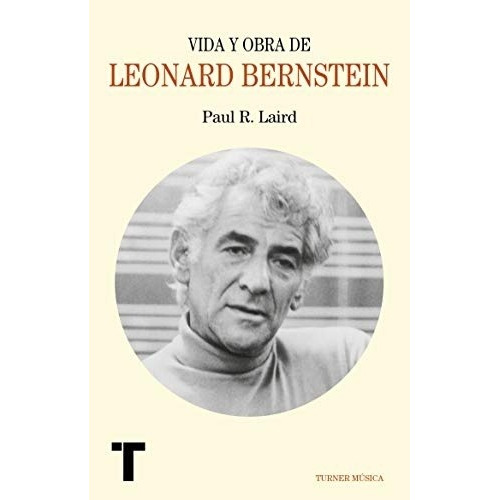 Vida Y Obra De Leonard Bernstein - Laird Paul R