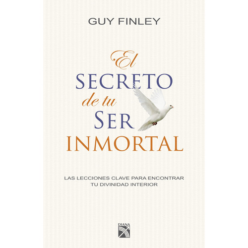 El secreto de tu ser inmortal, de Finley, Guy. Serie Fuera de colección Editorial Diana México, tapa blanda en español, 2016