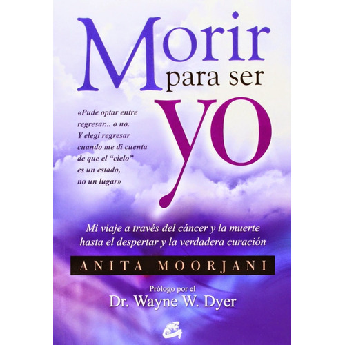 Morir para ser yo, de Anita Moorjani. Editorial Gaia, tapa blanda en español, 2013