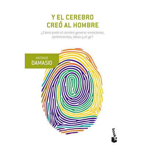 Y el cerebro creó al hombre: ¿Cómo pudo el cerebro generar emociones, sentimientos, ideas y el yo?, de Damásio, António. Serie Fuera de colección Editorial Booket Paidós México, tapa blanda en español, 2019