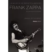 Frank Zappa. La Musica Se Resiste - Manuel De La Fuente