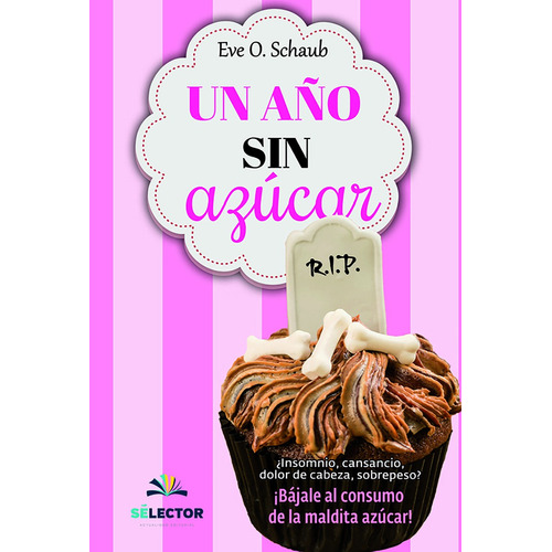 Un año sin azúcar, de Schaub, Eve O.. Editorial Selector, tapa blanda en español, 2015