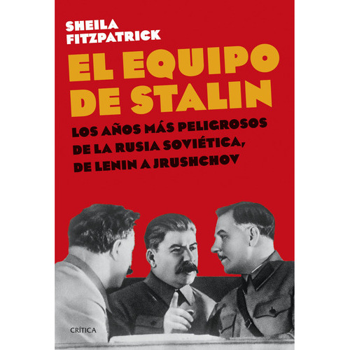 El Equipo De Stalin, De Fitzpatrick, Sheila. Editorial Crítica, Tapa Blanda, Edición 1 En Español, 2023
