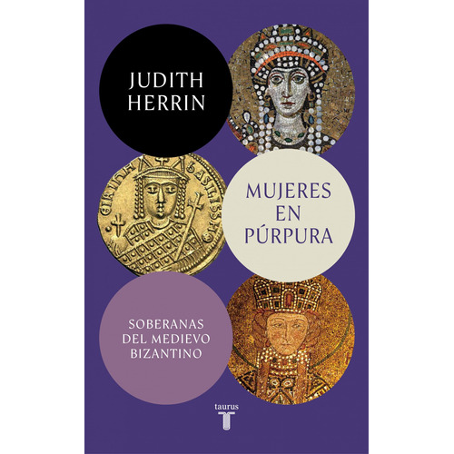 Mujeres En Púrpura. Soberanas Del Medievo Bizantino - Herrin