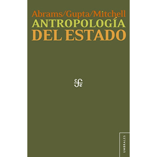 Antropologia Del Estado - Abrams - Gupta - Mitchell, de Abrams, Philip. Editorial Fondo de Cultura Económica, tapa tapa blanda en español, 2015