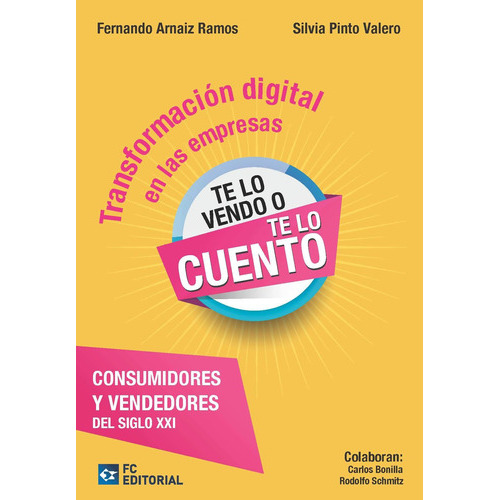 Transformación digital. "Te lo vendo o te lo cuento", de Fernando Arnaiz Ramos. Editorial FUNDACION CONFEMETAL, tapa blanda en español, 2018