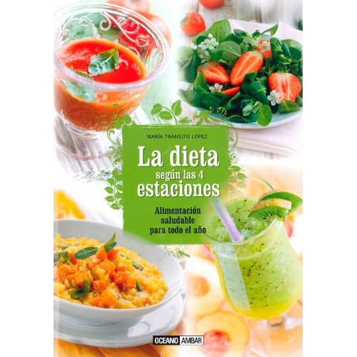 La Dieta Según Las 4 Estaciones, de María Tránsito López. Editorial Oceano Ambar, tapa blanda, edición 1 en español