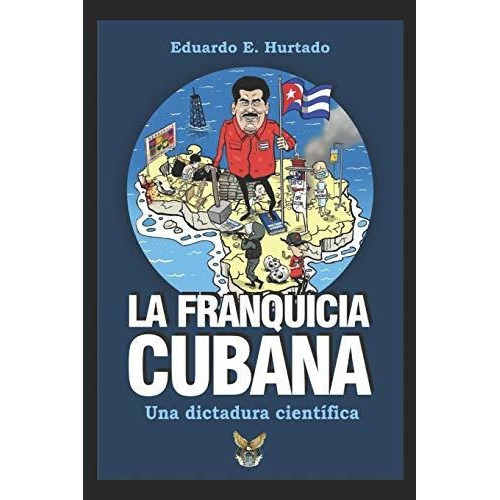La Franquicia Cubana, Una Dictadura Cientifica : Libertad, De Eduardo E Hurtado. Editorial Createspace Independent Publishing Platform, Tapa Blanda En Español