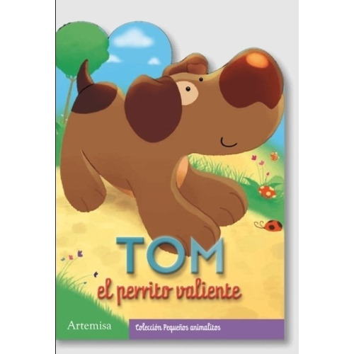 Tom El Perrito Valiente - Pequeños Animalitos (Mayuscula), de No Aplica. Editorial Artemisa, tapa blanda en español