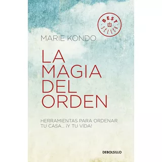 La Magia Del Orden ( La Magia Del Orden 1 ): Herramientas Para Ordenar Tu Casa... ¡y Tu Vida!, De Kondo, Marie. Serie La Magia Del Orden Editorial Debolsillo, Tapa Blanda En Español, 2017