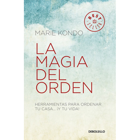 La magia del orden ( La magia del orden 1 ): Herramientas para ordenar tu casa... ¡y tu vida!, de Kondo, Marie. Serie La magia del orden Editorial Debolsillo, tapa blanda en español, 2017