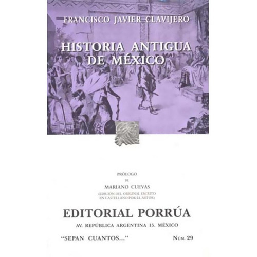 Historia Antigua De México, De Francisco Javier Clavijero. Editorial Porrúa México, Edición 12, 2014 En Español