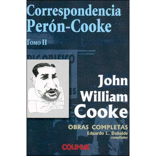 Correspondencia Peron-cooke Tomo Ii -   John W. Cooke