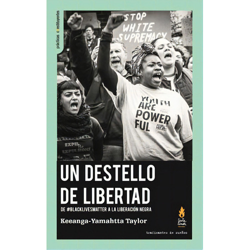 Un destello de libertad: De #BlackLivesMatter a la liberación negra, de Taylor, Keeanga-Yamahtta. Editorial Traficantes de sueños, tapa blanda en español, 2017