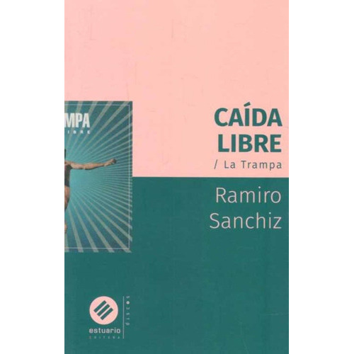 Caida Libre. La Trampa - Ramiro Sanchiz, De Ramiro Sanchiz. Editorial Estuario En Español