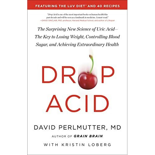 Book : Drop Acid The Surprising New Science Of Uric Acid Th