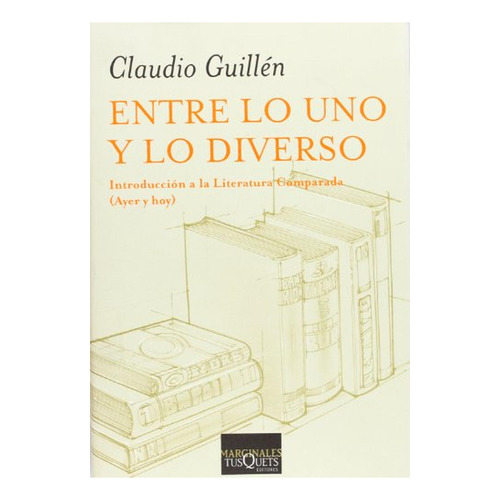 Entre lo uno y lo diverso: 2 (Marginales), de Guillén, Claudio. Editorial Tusquets Editores S.A., tapa pasta blanda, edición 1 en español, 2005