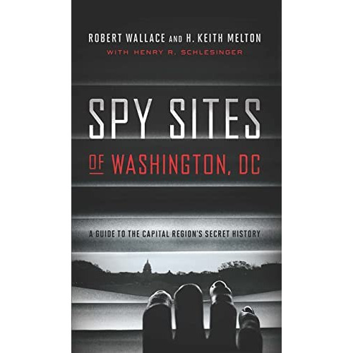 Spy Sites Of Washington, Dc: A Guide To The Capital Regionøs Secret History, De Wallace, Robert. Editorial Georgetown University Press, Tapa Blanda En Inglés